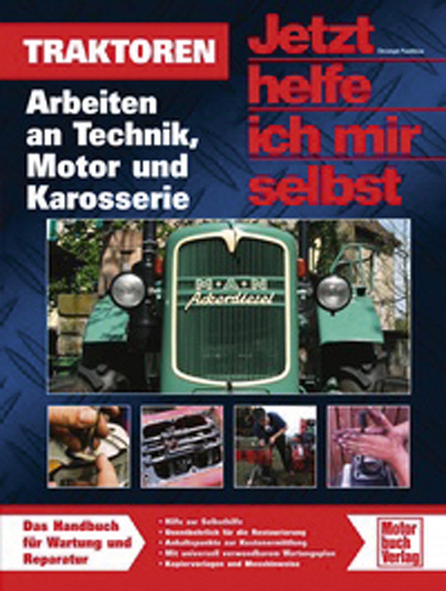 Jetzt helfe ich mir selbst – Traktoren: Arbeiten an Technik  Motor und Karosserie